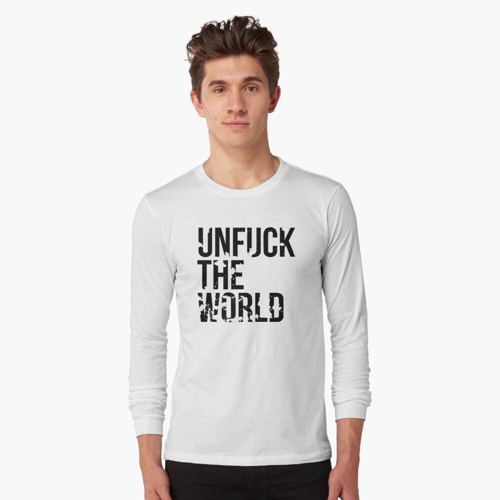 unfuck the world shirt