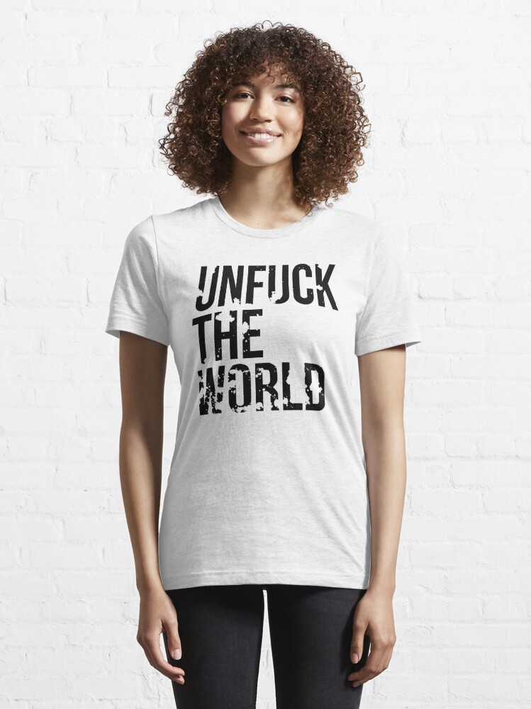 unfuck the world shirt