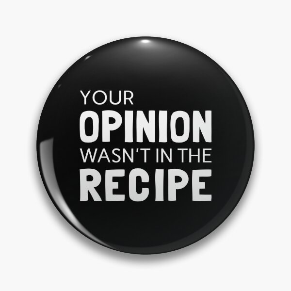 Item preview, Your Opinion Wasn't In The Recipe designed and sold by T-shirt For You.