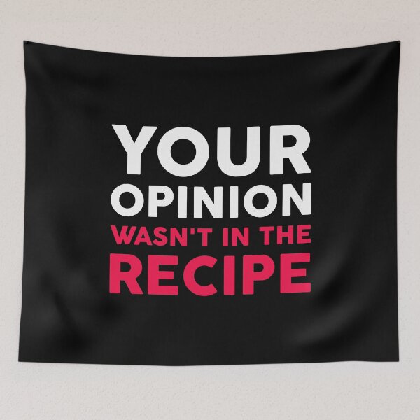 Item preview, Your Opinion Wasn't In The Recipe designed and sold by T-shirt For You.