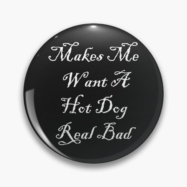 Item preview, Makes me want a hot dog real bad funy gift designed and sold by Souna's  Store.