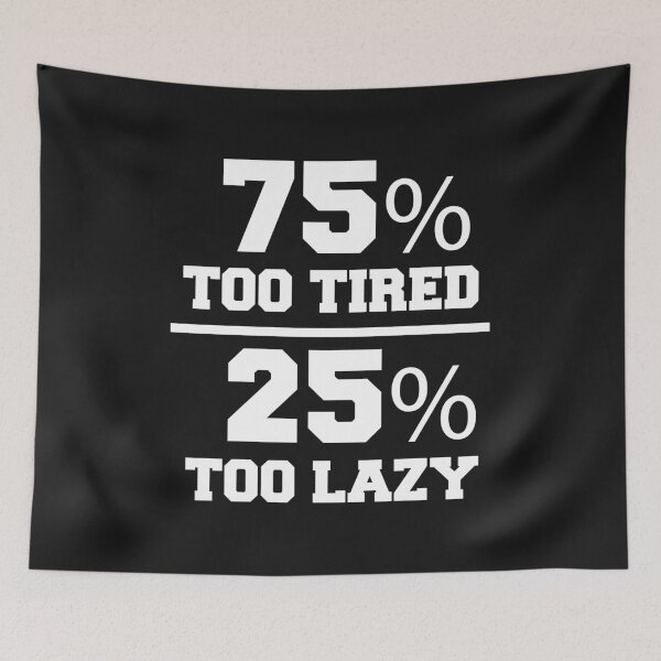 Item preview, 75% too tired 25% too lazy Lazy Naps Lounging designed and sold by losttribe.