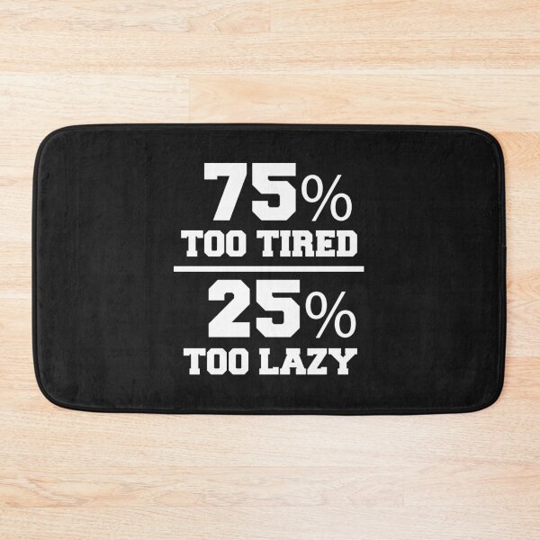 Item preview, 75% too tired 25% too lazy Lazy Naps Lounging designed and sold by losttribe.