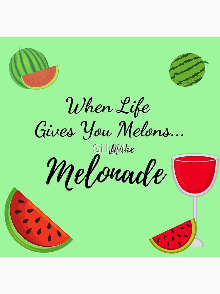 "When Life Gives You Melons...Make Melonade!" Poster by GillyMc Redbubble