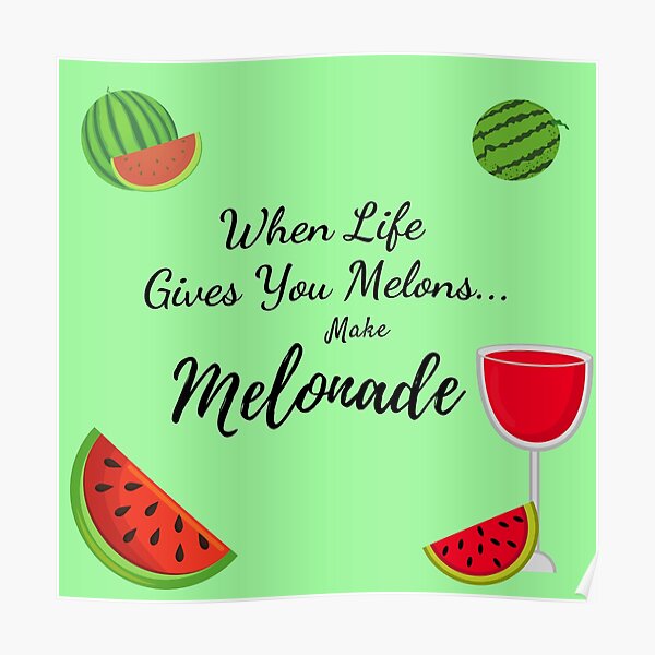 "When Life Gives You Melons...Make Melonade!" Poster by GillyMc Redbubble