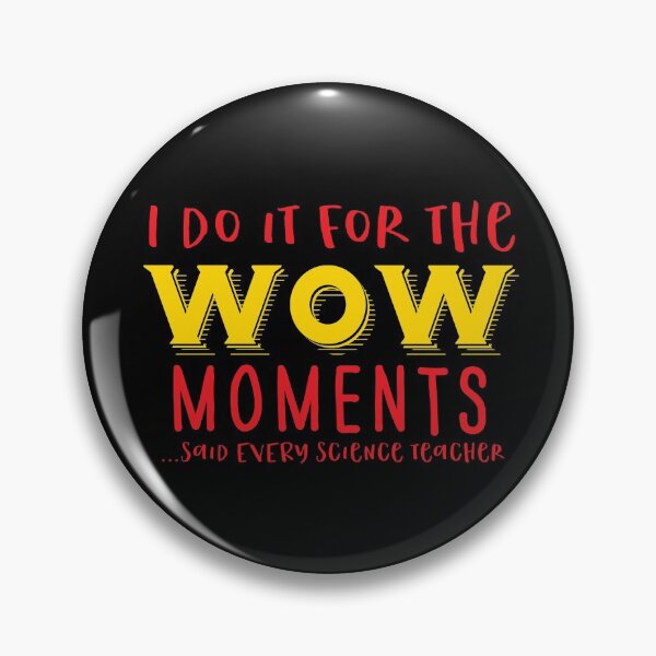 Item preview, I do it for the WOW Moments ... Said every Science teacher ever! designed and sold by jazzydevil.