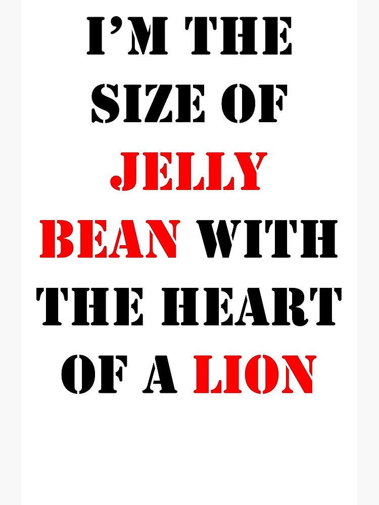 "I am the size of a jelly bean" Poster by cindelia Redbubble