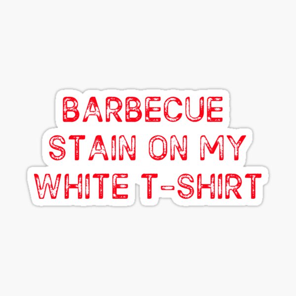 "Barbecue Stain on my white tshirt Funny BBQ tee Country song