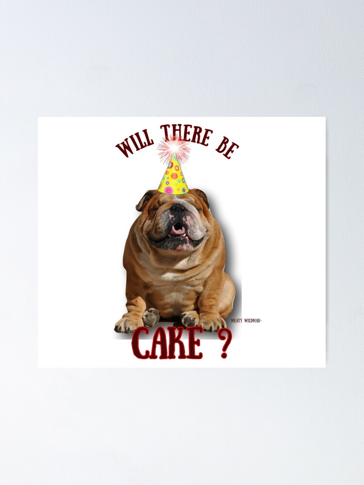 Poster Bulldog Anglais Joyeux Anniversaire Y Aura T Il Du Gateau Par Meatywildman Redbubble