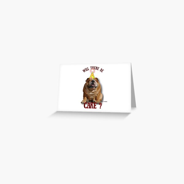 English Bulldog Happy Birthday will there be Cake? Greeting Card