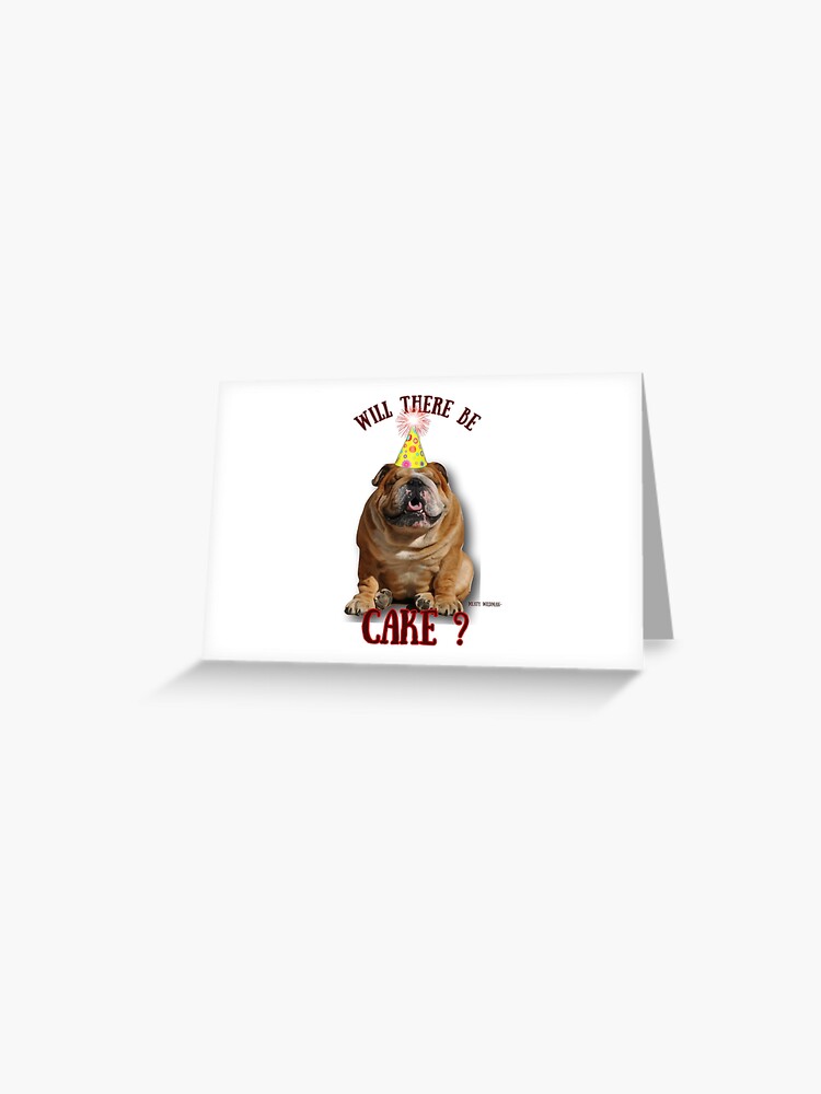 Carte De Vœux Bulldog Anglais Joyeux Anniversaire Y Aura T Il Du Gateau Par Meatywildman Redbubble