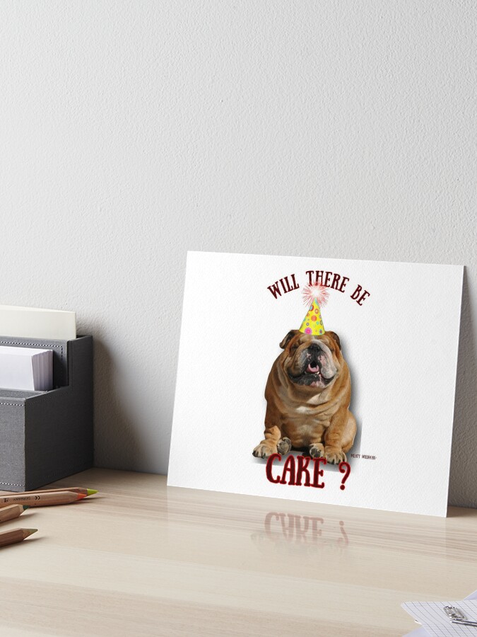 Impression Rigide Bulldog Anglais Joyeux Anniversaire Y Aura T Il Du Gateau Par Meatywildman Redbubble