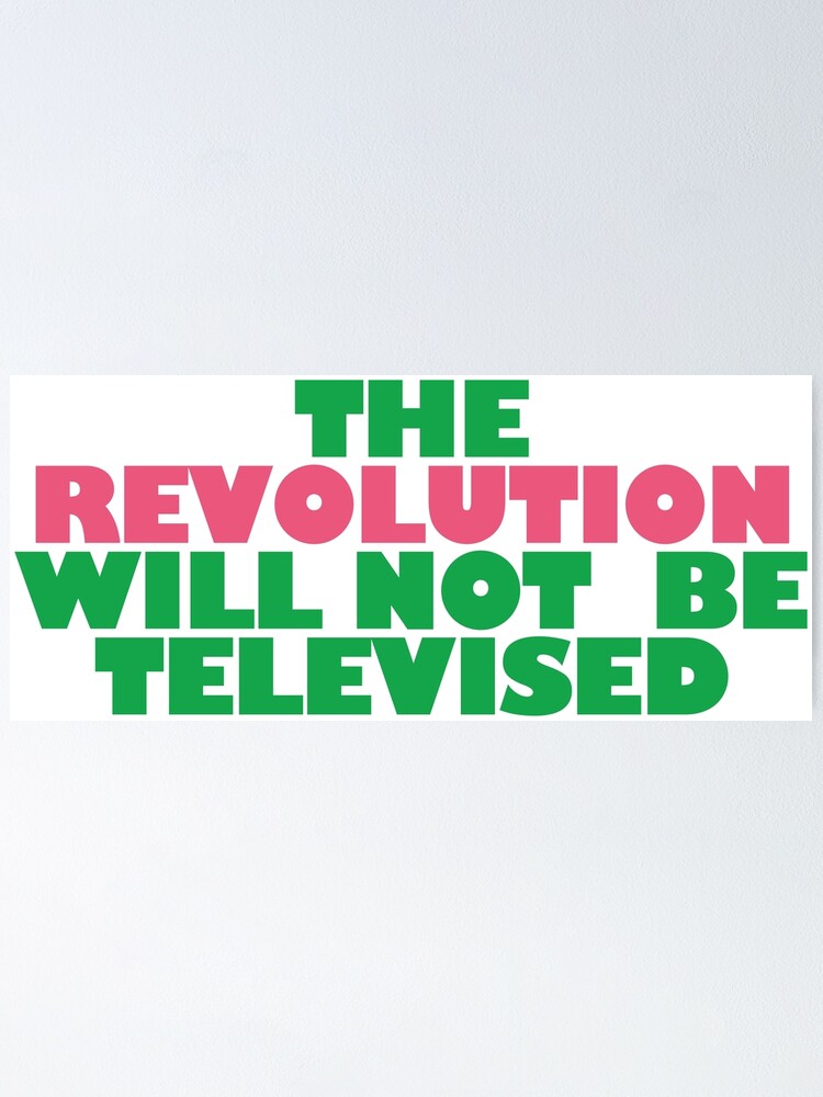 The Revolution Will Not Be Televised Poster By Keepmoving Redbubble