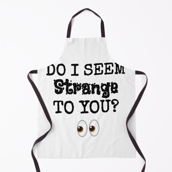 Item preview, Do I Seem Strange To You designed and sold by Happy Holiday.