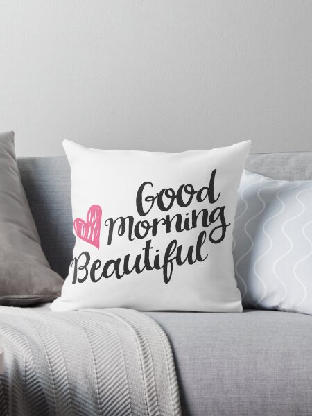 Good Morning Beautiful Pillow for Sale by junkydotcom