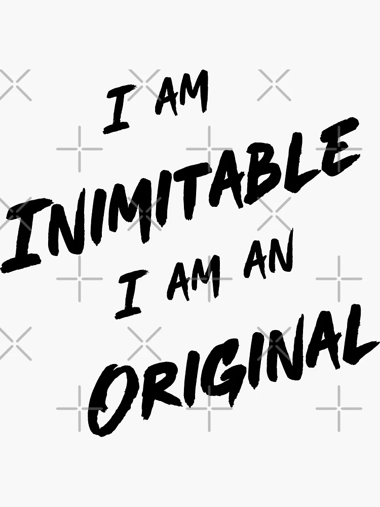 I am Inimitable I am an Original Sticker for Sale by