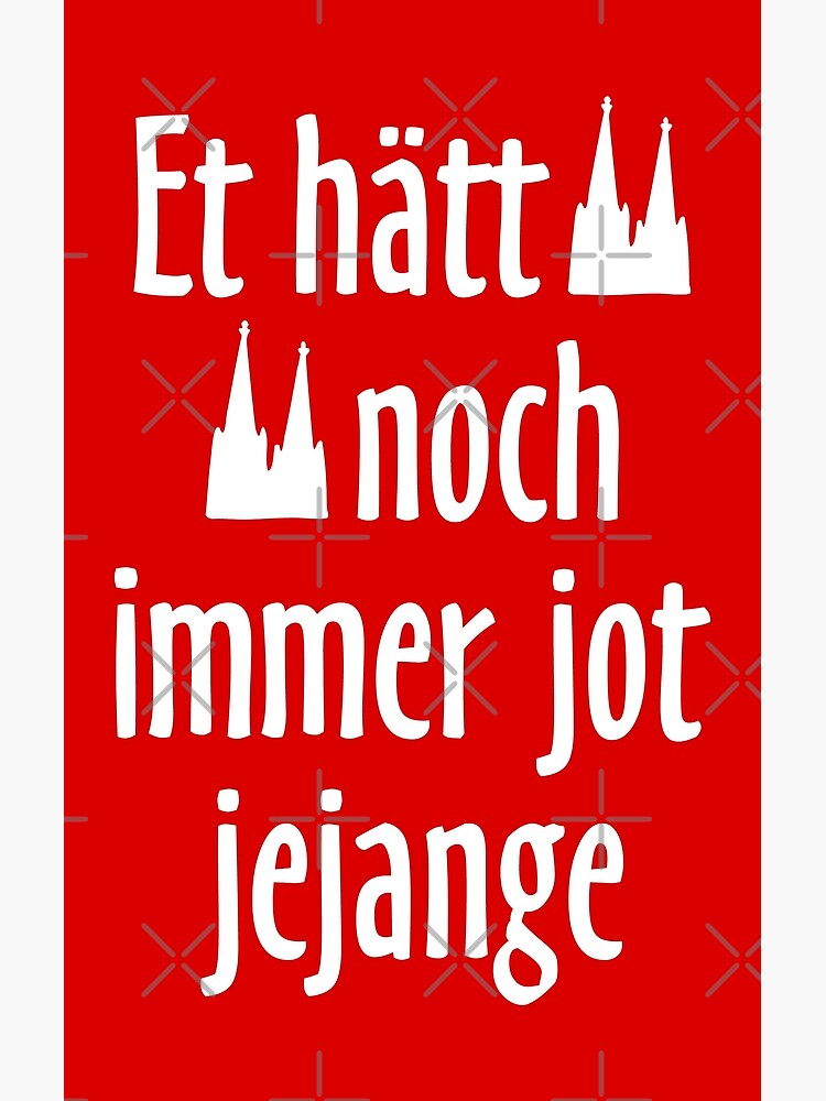 Poster for Sale mit "Et hätt noch immer jot jejange Köln Spruch Kölsche