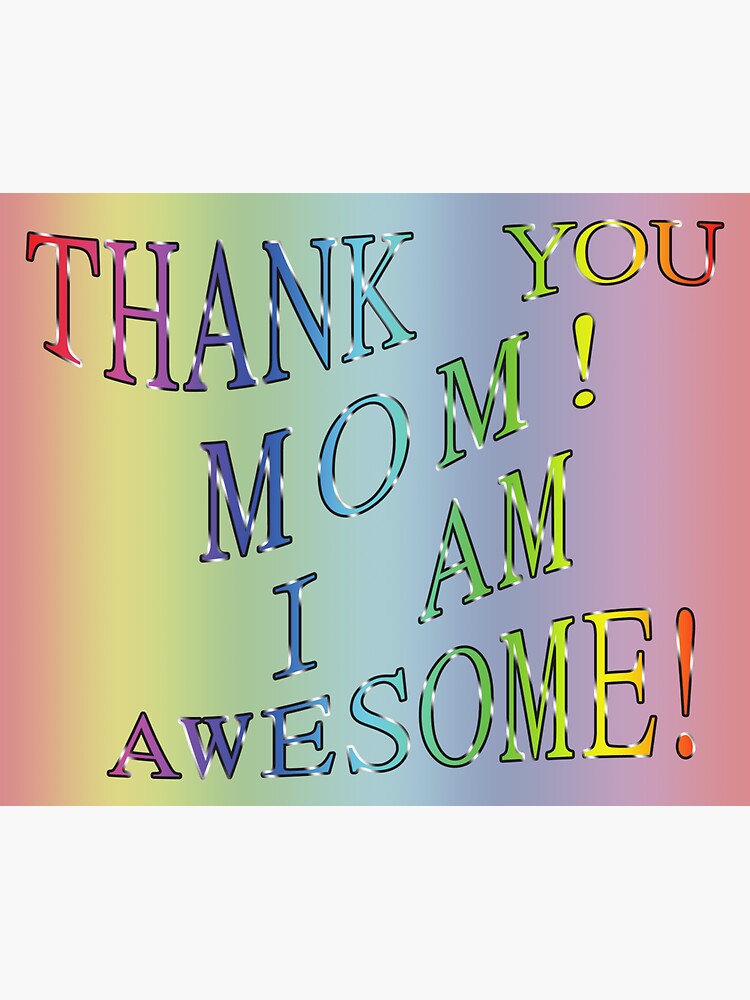 Thank You Mom I Am Awesome Sticker For Sale By Richter 20 Redbubble 1110