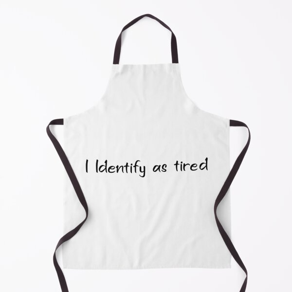 Funny Coming Out Quote - I Identify as tired Apron