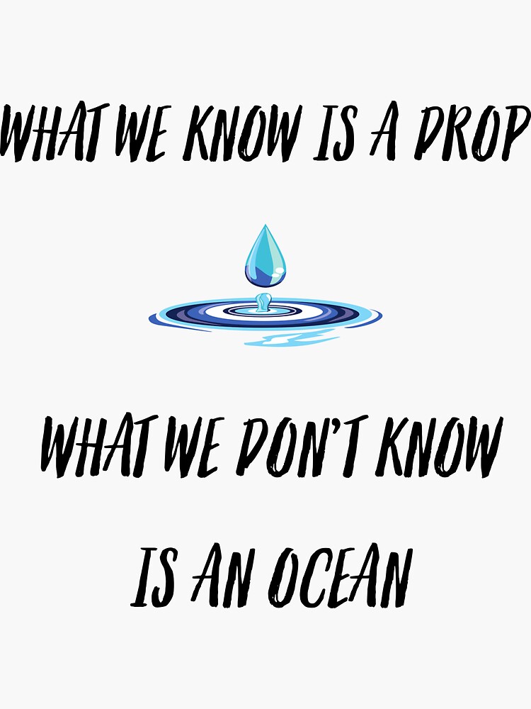 what-we-know-is-a-drop-what-we-don-t-know-is-an-ocean-sticker-for