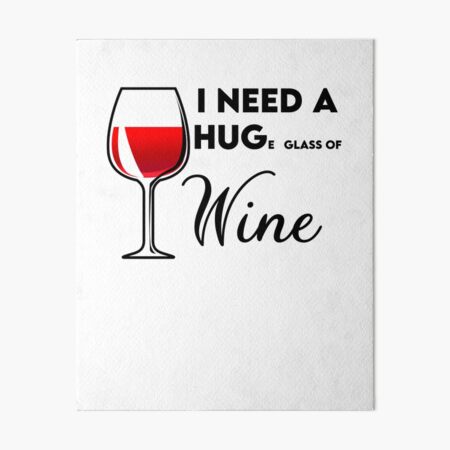 i need a huge glass of wine