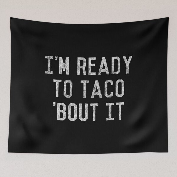 Item preview, I'm Ready to Taco Bout It designed and sold by flippinsg.