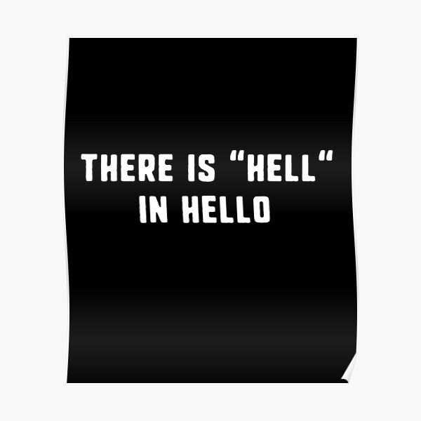 There Is Hell In Hello Poster By D Imane Redbubble