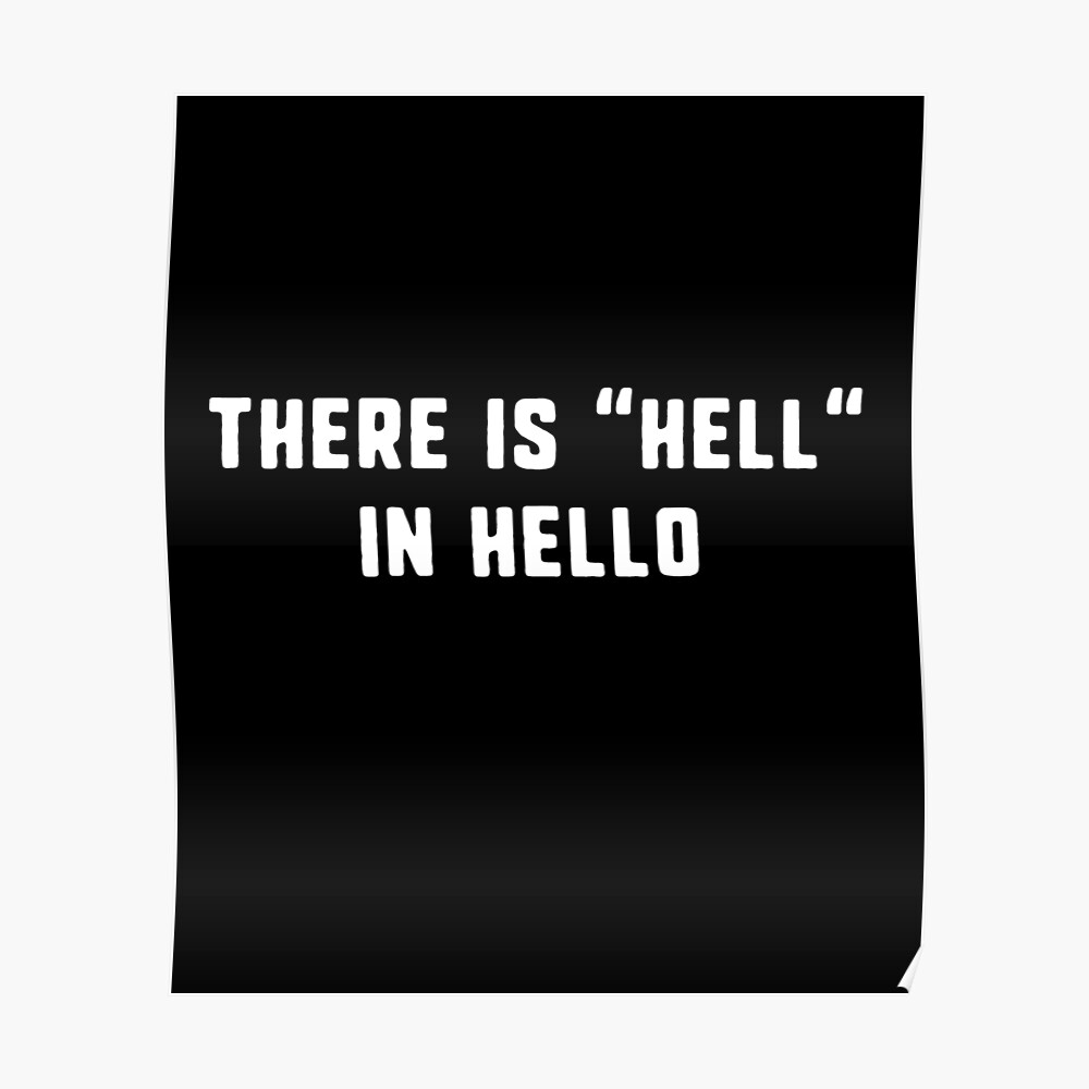 There Is Hell In Hello Poster By D Imane Redbubble