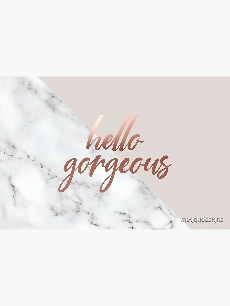 Hello Gorgeous, Quote, Rose Gold, Blush Pink, Marble by meggydesigns