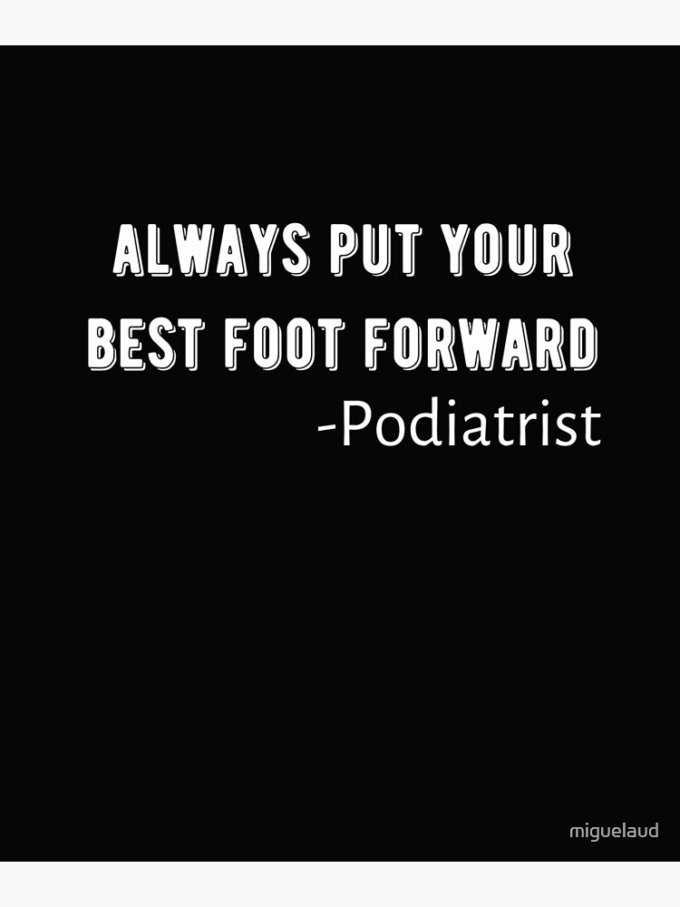 "Always Put Your Best Foot Forward Funny Foot Doctor Design" Poster for