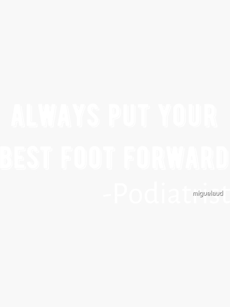 "Always Put Your Best Foot Forward Funny Foot Doctor Design" Sticker