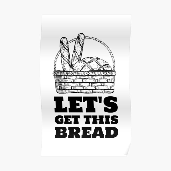 let-s-get-this-bread-basket-of-loaves-black-poster-by-javes93-redbubble