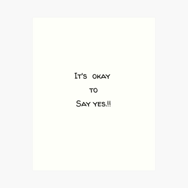 say yes. Art Print