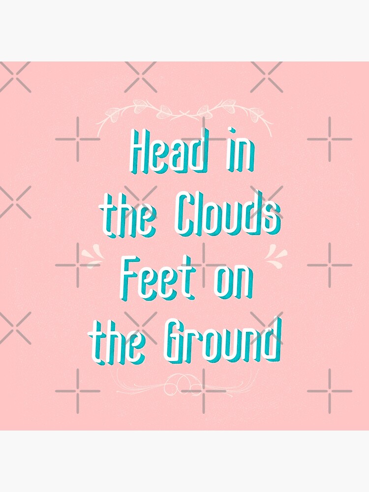 "Head in the clouds Feet on the ground" Poster for Sale by famenxt Redbubble