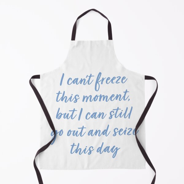 Item preview, I can't freeze this moment, but I can still go out and seize this day designed and sold by Abbie's Prints.
