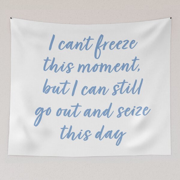 Item preview, I can't freeze this moment, but I can still go out and seize this day designed and sold by Abbie's Prints.