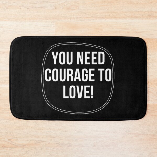 Item preview, YOU NEED COURAGE TO LOVE designed and sold by irstore11.