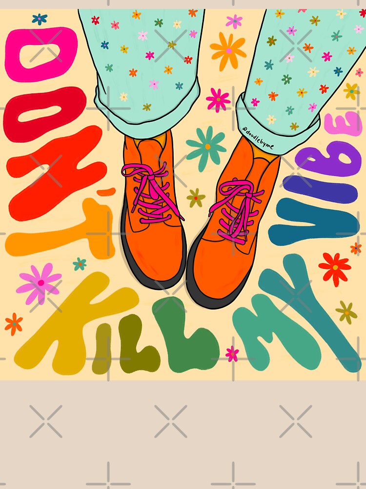 Don't Kill My Vibes by doodlebymeg