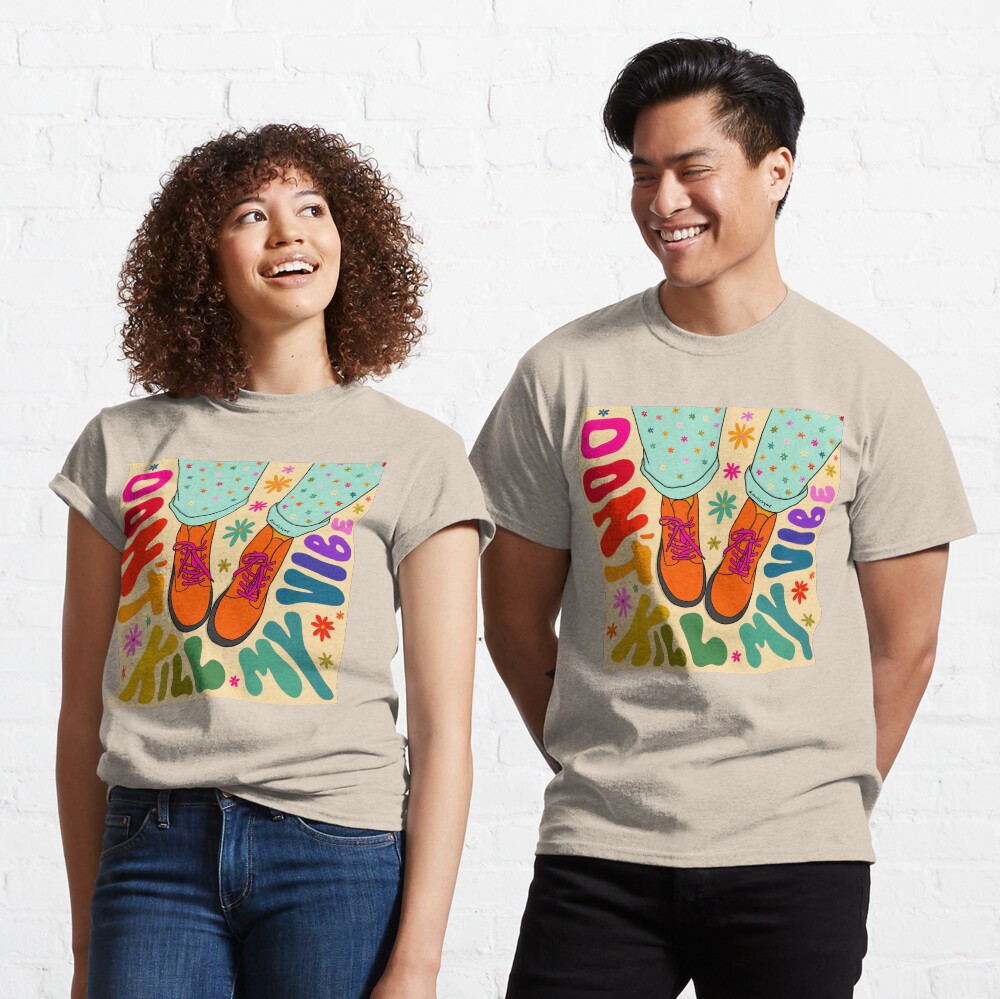 Don't Kill My Vibes Classic T-Shirt