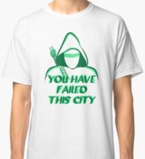 You Have Failed This City ! Classic T-Shirt