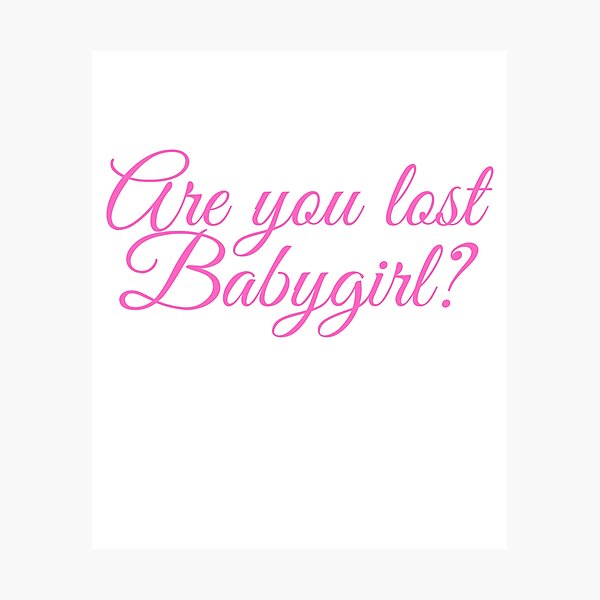 "Are you lost baby girl? meme" Photographic Print for Sale by renzel12