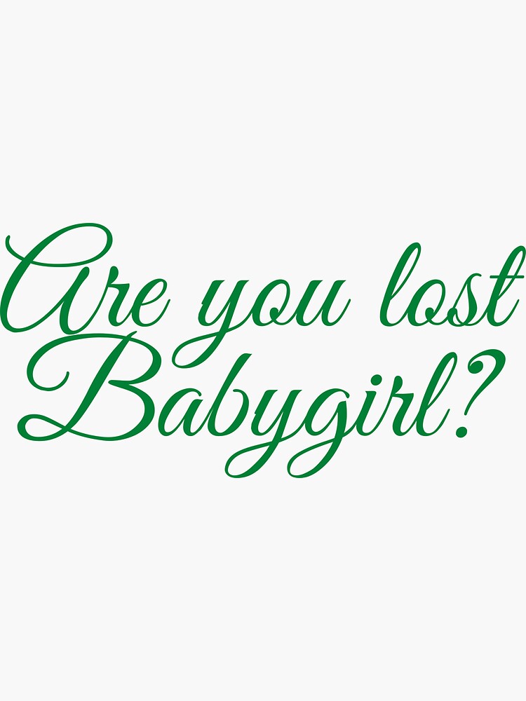 copy-of-are-you-lost-baby-girl-meme-sticker-for-sale-by-renzel12