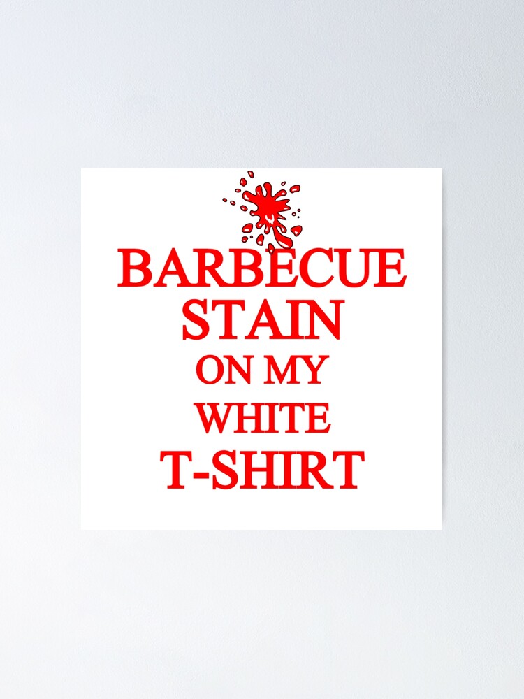 Barbecue Stain On My White T Shirt Funny Bbq Tee Country Song Lyrics Tim Mcgraw Short Sleeve Unisex T Shirt Poster By Drox Shop Redbubble