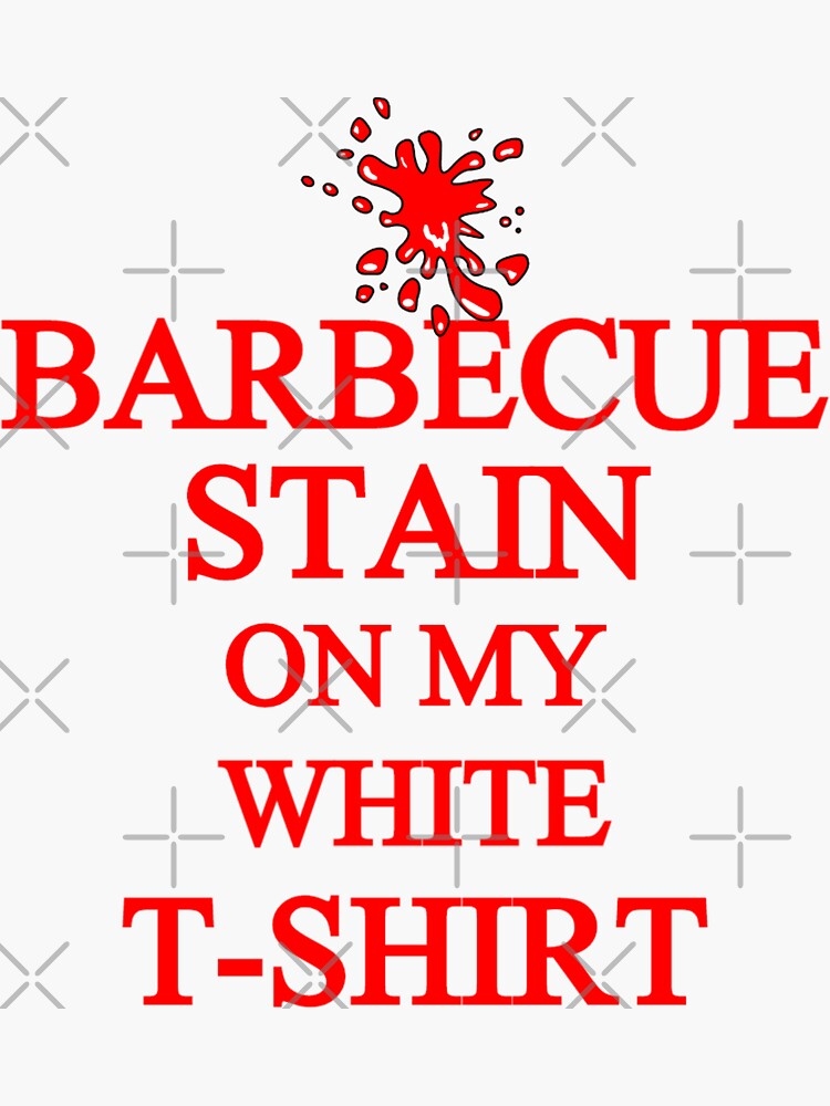 Bbq Stains On My White T Shirt Lyrics "Barbecue Stain on my white t-shirt - Funny BBQ tee - Country song