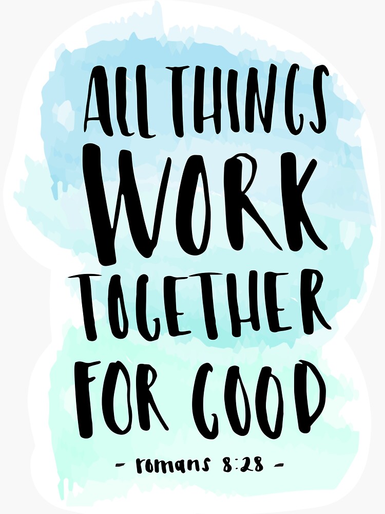 "All Things Work Together For Good Romans 828 Sticker" Sticker for