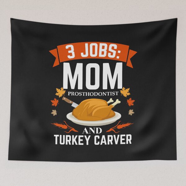 Item preview, 3 jobs Mom Prosthodontist turkey carver Thanksgiving designed and sold by losttribe.