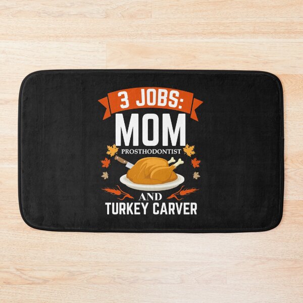 Item preview, 3 jobs Mom Prosthodontist turkey carver Thanksgiving designed and sold by losttribe.