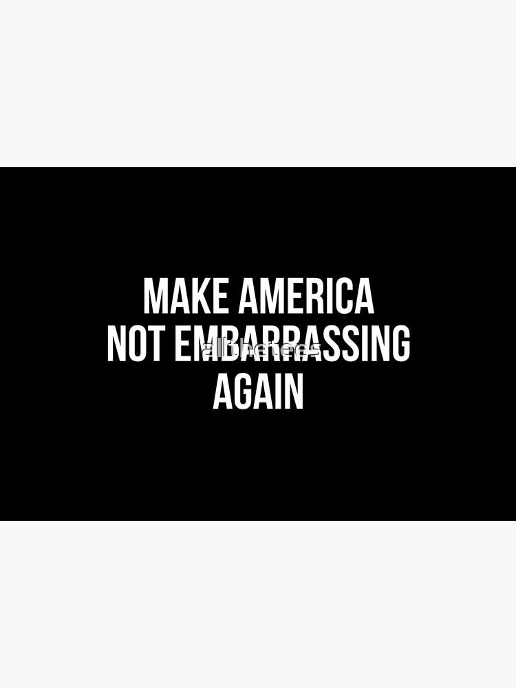 Make America Not Embarrassing Again - By Andy Borowitz