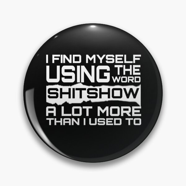 Item preview, I Find Myself Using The Word Shitshow A Lot More Than I Used To - Boo-da-chay designed and sold by Boo-da-chay.