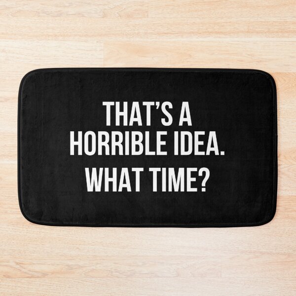 Item preview, That's a horrible idea, What time? designed and sold by allthetees.